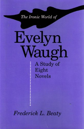 Stock image for The Ironic World of Evelyn Waugh: A Study of Eight Novels for sale by Hippo Books
