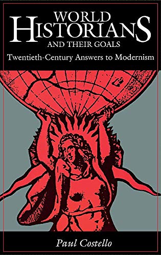 Beispielbild fr World Historians and Their Goals : Twentieth-Century Answers to Modernism zum Verkauf von Better World Books