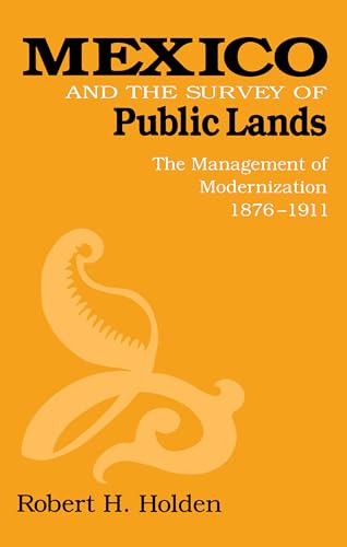 9780875801810: Mexico and the Survey of Public Lands: The Management of Modernization, 1876–1911