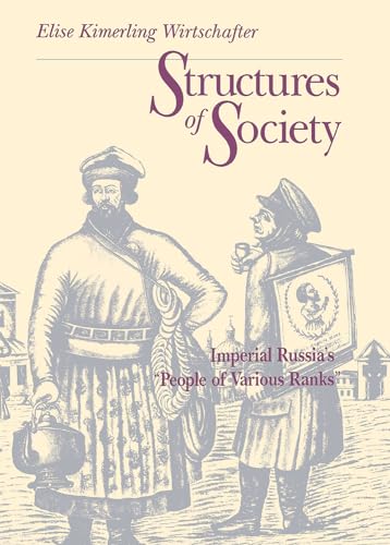 Beispielbild fr Structures of Society: Imperial Russia's "People of Various Ranks" (NIU Series in Slavic, East European, and Eurasian Studies) zum Verkauf von BASEMENT BOOKS