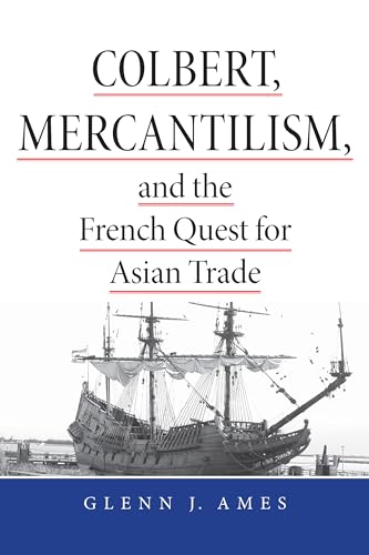 COLBERT, MERCANTILISM, AND THE FRENCH QUEST FOR ASIAN TRADE