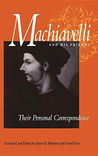 Imagen de archivo de Machiavelli and His Friends: Their Personal Correspondence a la venta por ThriftBooks-Dallas