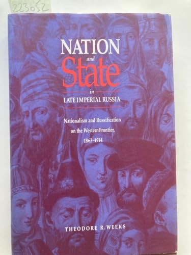 Beispielbild fr Nation and State in Late Imperial Russia: Nationalism and Russification on the Western Frontier, 1863-1914 (Russian Studies Series) zum Verkauf von HPB-Red