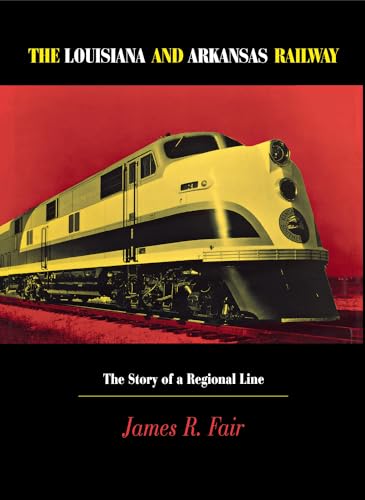 9780875802190: Louisiana and Arkansas Railway: The Story of a Regional Line (Railroads in America)