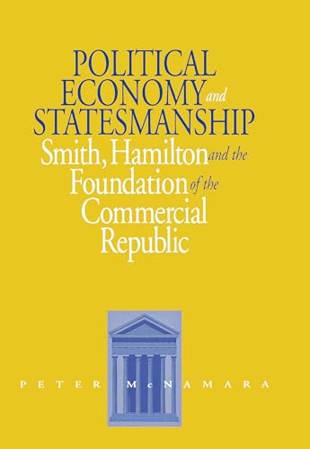 Stock image for Political Economy and Statesmanship : Smith, Hamilton, and the Foundation of the Commercial Republic for sale by Better World Books: West