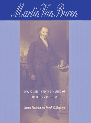 Stock image for Martin Van Buren: Law, Politics, and the Shaping of Republican Ideology for sale by ZBK Books