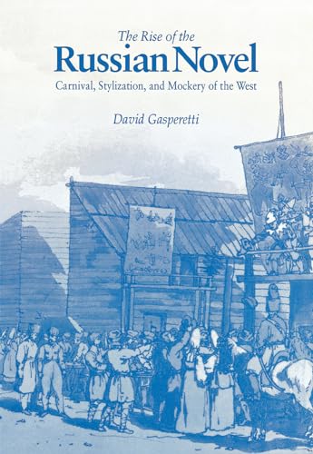 Beispielbild fr The Rise of the Russian Novel : Carnival, Stylization, and Mockery of the West zum Verkauf von Better World Books