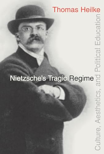 9780875802336: Nietzsche's Tragic Regime: Culture, Aesthetics, and Political Education