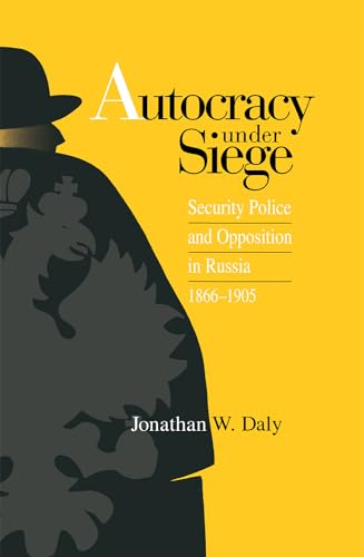 Stock image for Autocracy under Siege: Security Police and Opposition in Russia, 1866-1905 (NIU Series in Slavic, East European, and Eurasian Studies) for sale by Phatpocket Limited