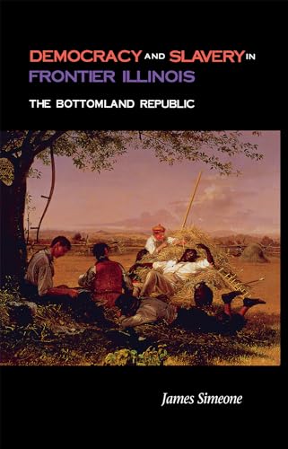 Democracy and Slavery in Frontier Illinois: The Bottomland Republic