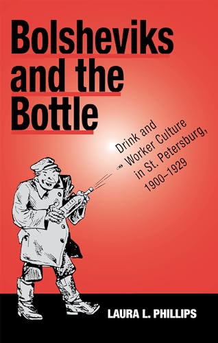 Imagen de archivo de Bolsheviks and the Bottle : Drink and Worker Culture in St. Petersburg, 1900-1929 a la venta por Better World Books