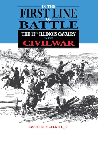 Beispielbild fr In the First Line of Battle: The 12th Illinois Cavalry in the Civil War zum Verkauf von Kisselburg Military Books