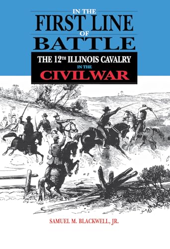 9780875802794: In the First Line of Battle: A History of the 12th Illinois Cavalry in the Civil War