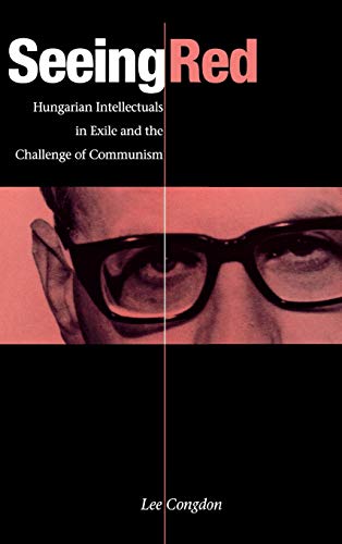 Imagen de archivo de Seeing Red: Hungarian Intellectuals in Exile and the Challenge of Communism a la venta por Works on Paper