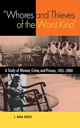 9780875802961: Whores and Thieves of the Worst Kind: A Study of Women, Crime and Prisons, 1835-2000