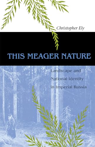 THIS MEAGER NATURE, LANDSCAPE AND NATIONAL IDENTITY IN IMPERIAL RUSSIA