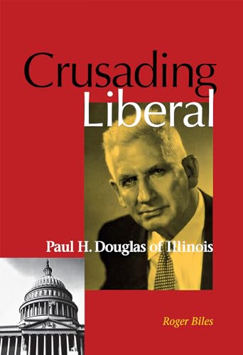Beispielbild fr Crusading Liberal: Paul H. Douglas of Illinois zum Verkauf von 2nd Life Books