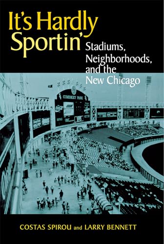 Stock image for It's Hardly Sportin' : Stadiums, Neighborhoods, and the New Chicago for sale by Better World Books