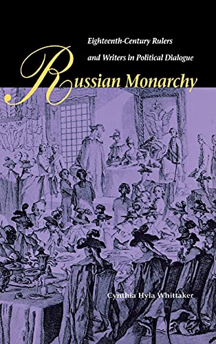 Imagen de archivo de Russian Monarchy: Eighteenth-Century Rulers and Writers in Political Dialogue a la venta por Mullen Books, ABAA