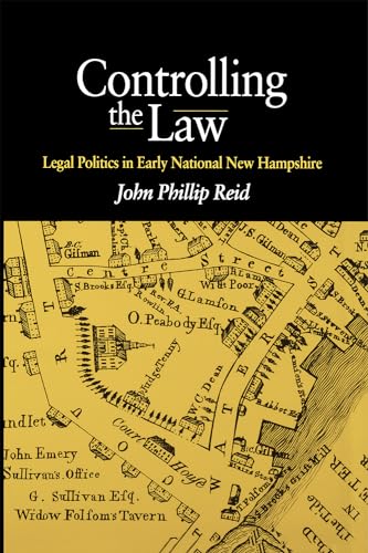 Controlling the Law: Legal Politics in Early National New Hampshire (9780875803210) by Reid, John Phillip