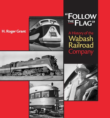 Follow the Flag: A History of the Wabash Railroad Company H. Roger Grant Author