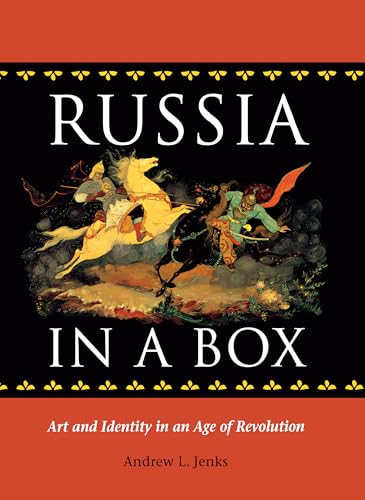 Russia in a Box: Art and Identity in an Age of Revolution