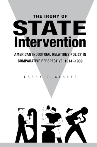 Stock image for The Irony of State Intervention. American Industrial Relations Policy in Comparative Perspective, 1914-1939. for sale by Plurabelle Books Ltd