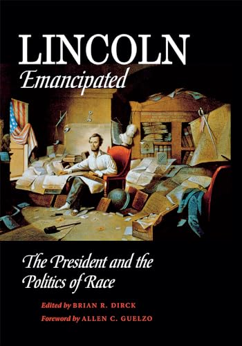 Stock image for Lincoln Emancipated : The President and the Politics of Race for sale by Better World Books