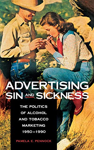 Beispielbild fr Advertising Sin and Sickness: The Politics of Alcohol and Tobacco Marketing, 1950-1990 zum Verkauf von AwesomeBooks