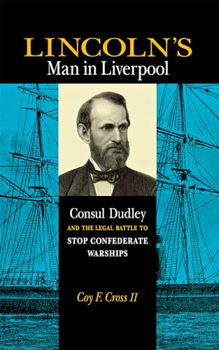 Lincoln's Man in Liverpool: Consul Dudley and the Legal Battle of Stop Confederate Warships