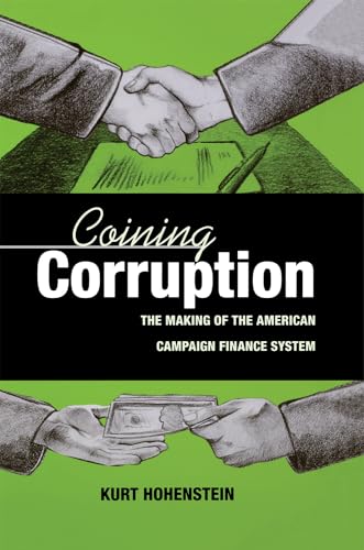 Imagen de archivo de Coining Corruption: The Making of the American Campaign Finance System a la venta por HPB-Red