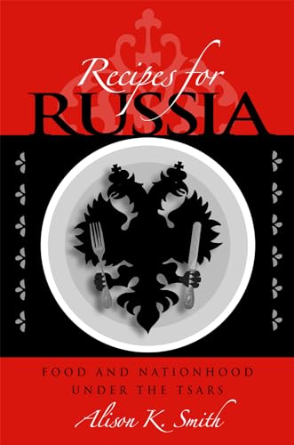 9780875803814: Recipes for Russia: Food and Nationhood under the Tsars (NIU Series in Slavic, East European, and Eurasian Studies)