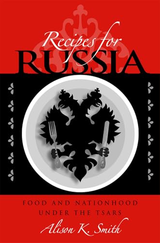 9780875803814: Recipes for Russia: Food and Nationhood under the Tsars (NIU Series in Slavic, East European, and Eurasian Studies)