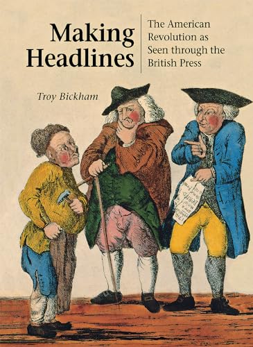 Stock image for Making Headlines: The American Revolution as Seen through the British Press for sale by Once Upon A Time Books