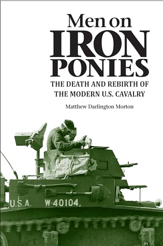 Beispielbild fr Men on Iron Ponies : The Death and Rebirth of the Modern U. S. Cavalry zum Verkauf von Better World Books