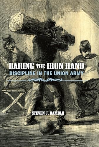 

Baring the Iron Hand : Discipline in the Union Army