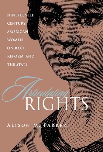 Stock image for Articulating Rights: Nineteenth-century American Women on Race, Reform, and the State for sale by RPL Library Store