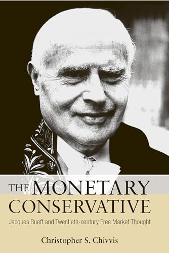 9780875804170: The Monetary Conservative: Jacques Rueff and Twentieth-century Free Market Thought
