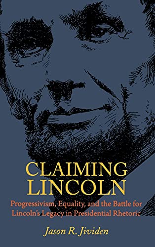 Beispielbild fr Claiming Lincoln: Progressivism, Equality, and the Battle for Lincoln's Legacy in Presidential Rhetoric zum Verkauf von BooksRun