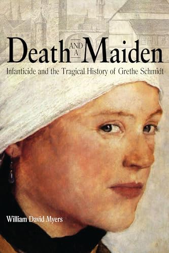 Death And A Maiden: Infanticide And The Tragical History Of Grethe Schmidt.