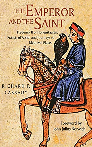 9780875804392: The Emperor and the Saint: Frederick II of Hohenstaufen, Francis of Assisi, and Journeys to Medieval Places