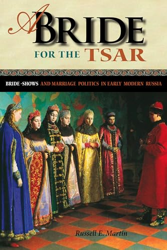 A Bride for the Tsar: Bride-Shows and Marriage Politics in Early Modern Russia (NIU Series in Sla...