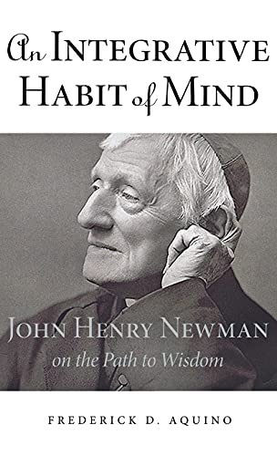 Stock image for Integrative Habit of Mind: John Henry Newman on the Path to Wisdom for sale by Mount Angel Abbey Library