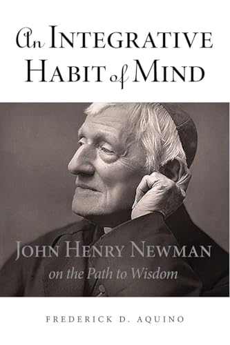 Stock image for Integrative Habit of Mind: John Henry Newman on the Path to Wisdom for sale by Mount Angel Abbey Library