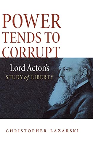 9780875804651: Power Tends To Corrupt: Lord Acton's Study of Liberty