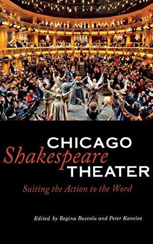 Imagen de archivo de Chicago Shakespeare Theater: Suiting the Action to the Word a la venta por Open Books