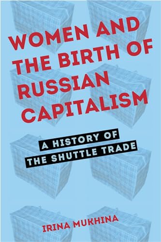 9780875804804: Women and the Birth of Russian Capitalism: A History of the Shuttle Trade (NIU Series in Slavic, East European, and Eurasian Studies)