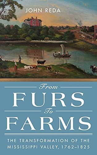 9780875804996: From Furs to Farms: The Transformation of the Mississippi Valley, 1762-1825
