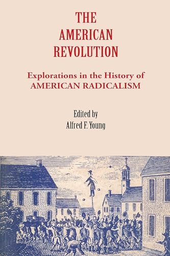Imagen de archivo de The American Revolution: Explorations in the History of American Radicalism a la venta por ThriftBooks-Dallas