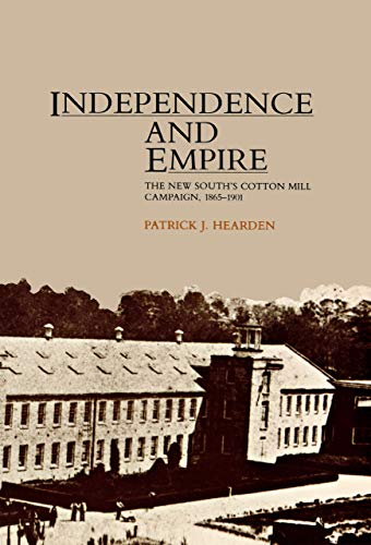 9780875805351: Independence and Empire: The New South's Cotton Mill Campaign, 1865–1901